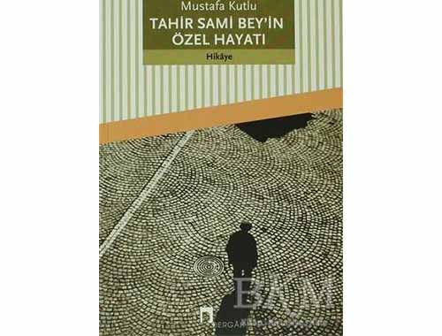 Tahir Sami Bey'in Özel Hayatı - Mustafa Kutlu
